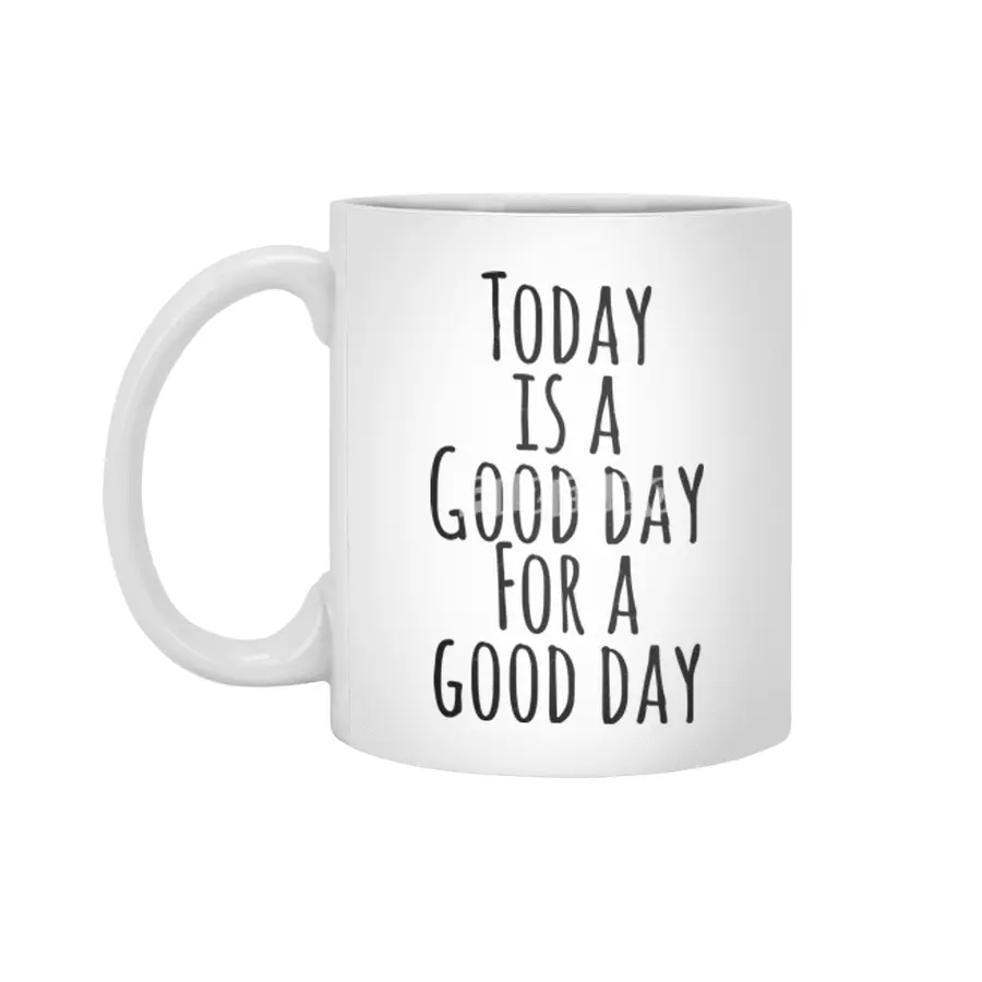 Today is a good day for a good day Beyaz Kupa