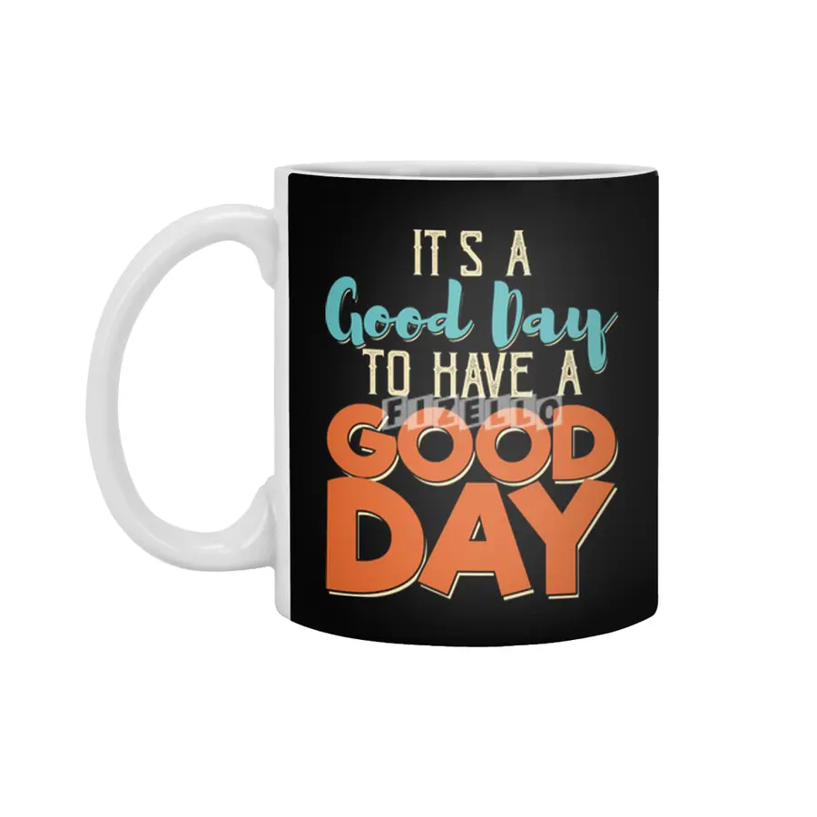 It's A Good Day To Have A Good Day Beyaz Kupa