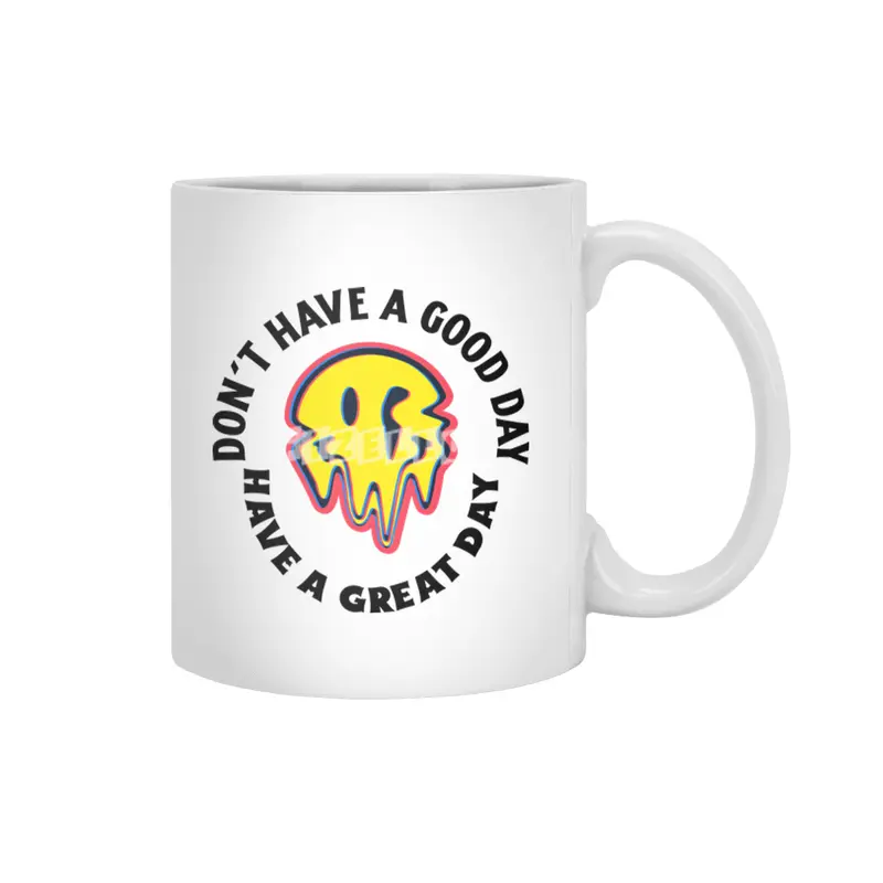 Don't have a good day have a great day Beyaz Kupa