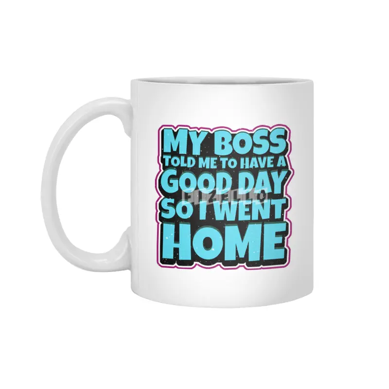 my boss told me to have a good day so i went home Beyaz Kupa