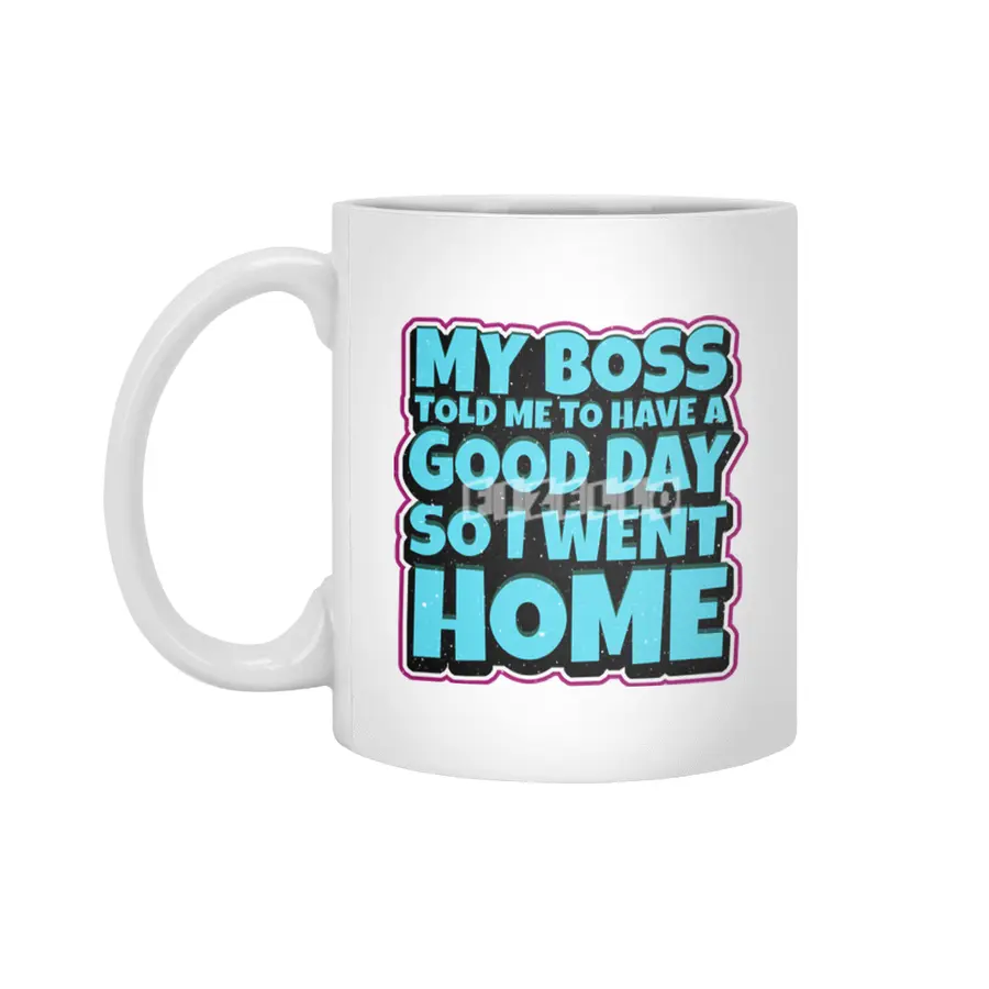 my boss told me to have a good day so i went home Beyaz Kupa