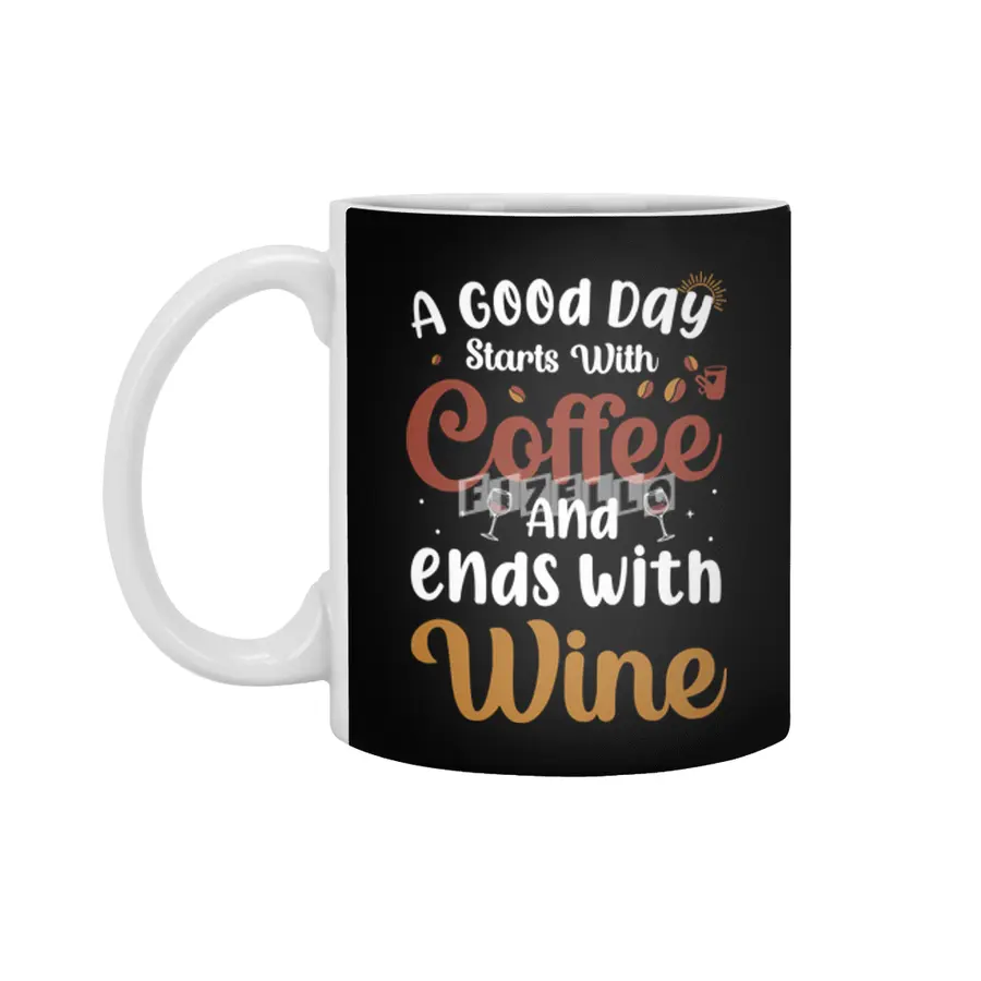 A Good Day Starts with Coffee Ends with Wine Beyaz Kupa
