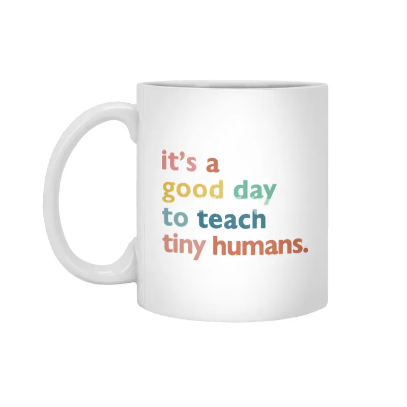 funny teachers it's a good day to teach tiny humans Beyaz Kupa