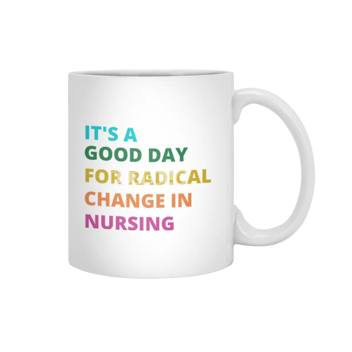 IT'S A GOOD DAY FOR RADICAL CHANGE IN NURSING Beyaz Kupa