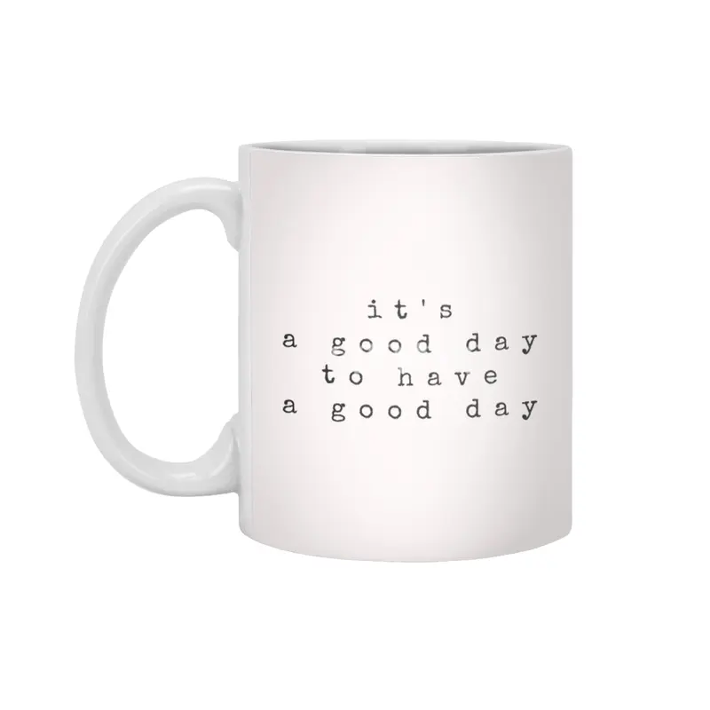IT'S A GOOD DAY TO HAVE A GOOD DAY Beyaz Kupa