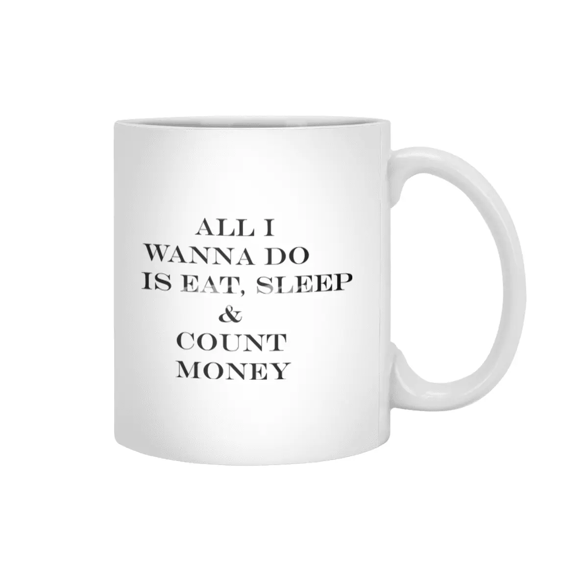 all i wanna do is eat sleep & count money Beyaz Kupa