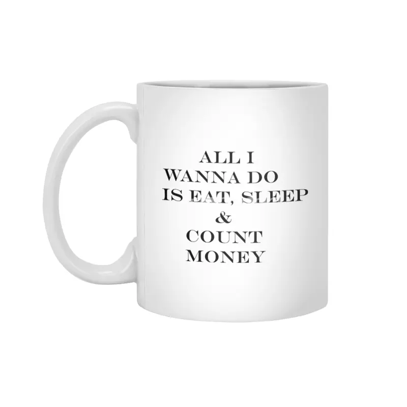 all i wanna do is eat sleep & count money Beyaz Kupa