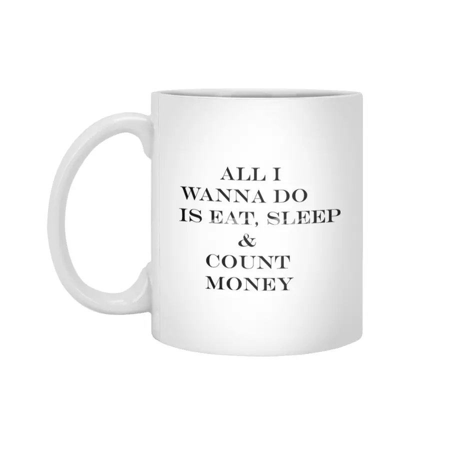 all i wanna do is eat sleep & count money Beyaz Kupa