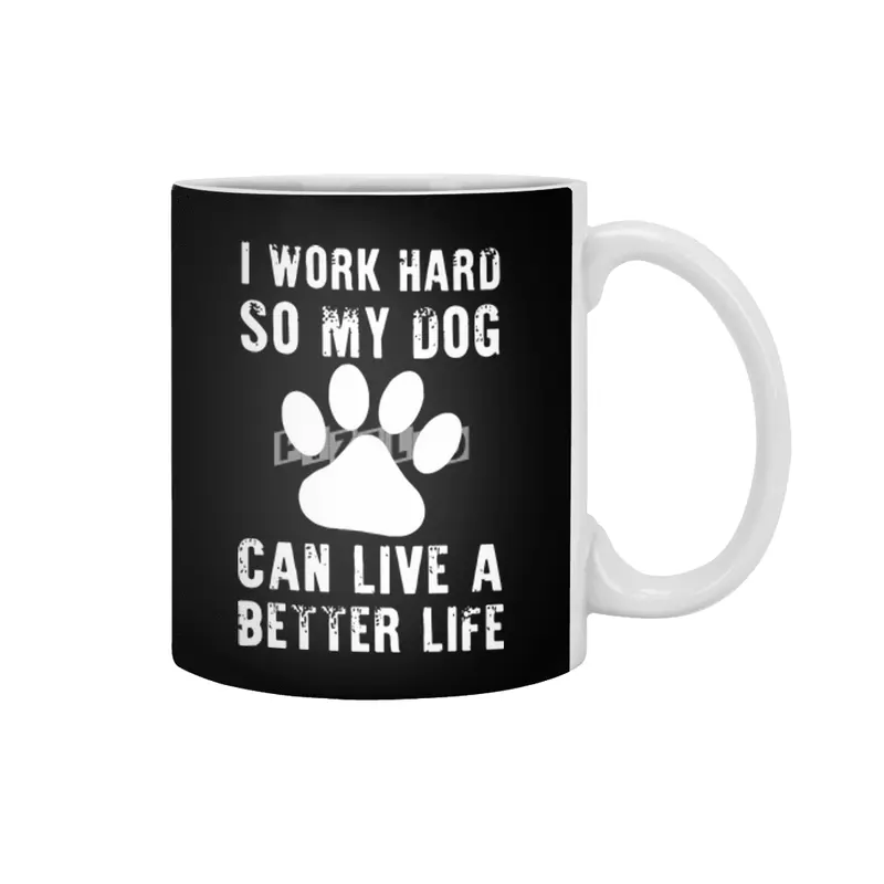 i work hard so my dog can live a better life dog Beyaz Kupa