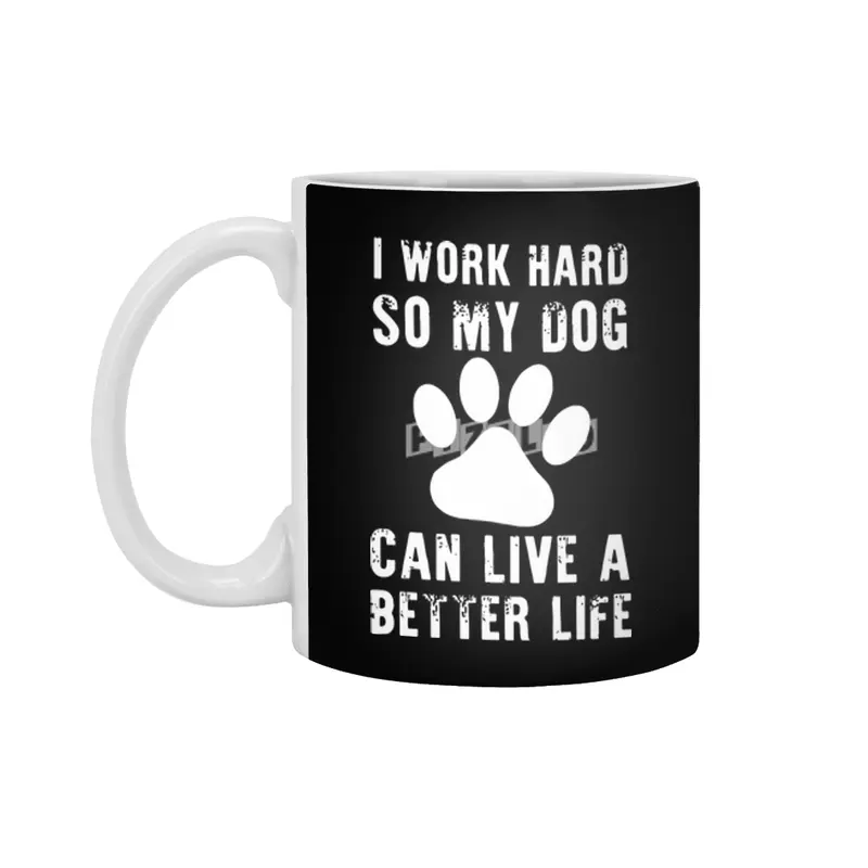 i work hard so my dog can live a better life dog Beyaz Kupa