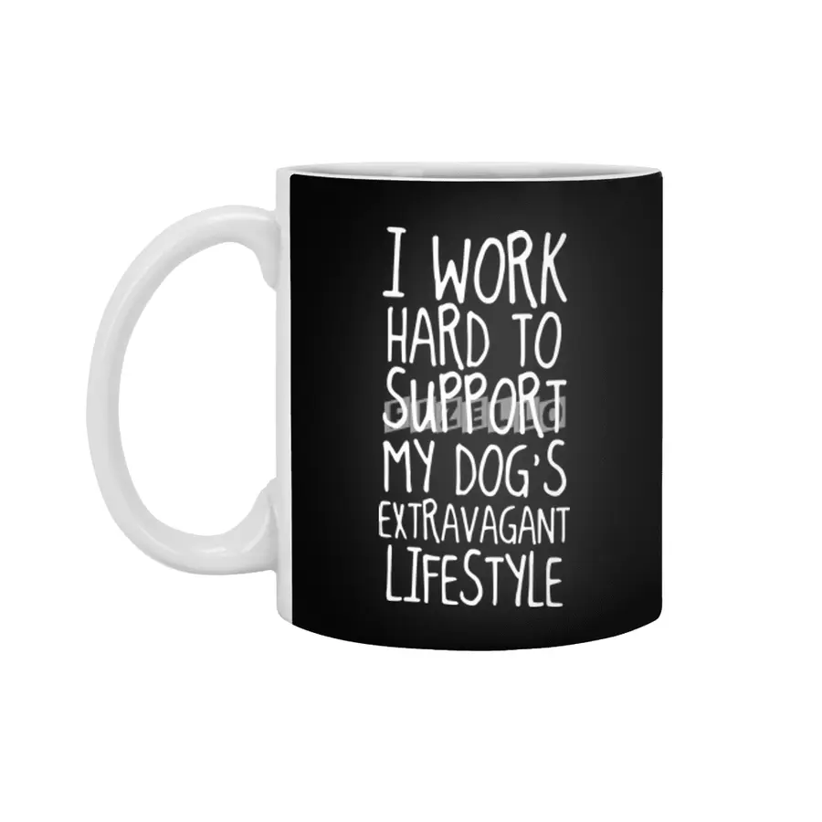 i work hard to support my dog's extravagant lifestyle dog Beyaz Kupa