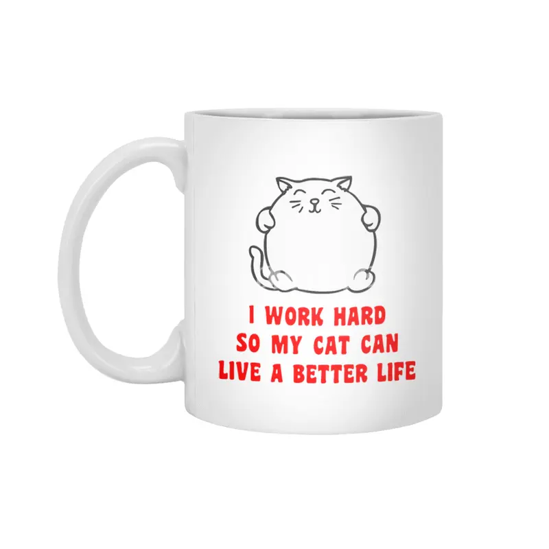 I Work Hard So My Cat Can Live A Better Life Beyaz Kupa