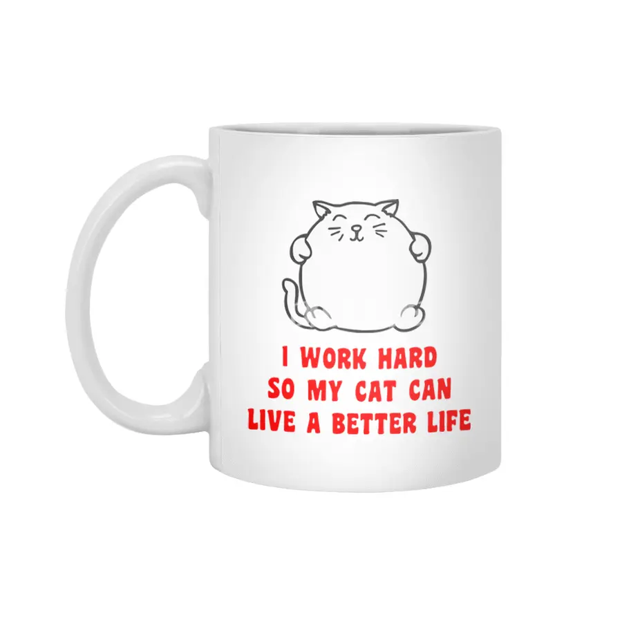I Work Hard So My Cat Can Live A Better Life Beyaz Kupa