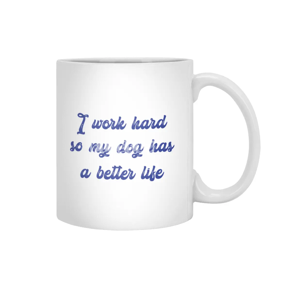 I work hard so my dog has a better life Beyaz Kupa