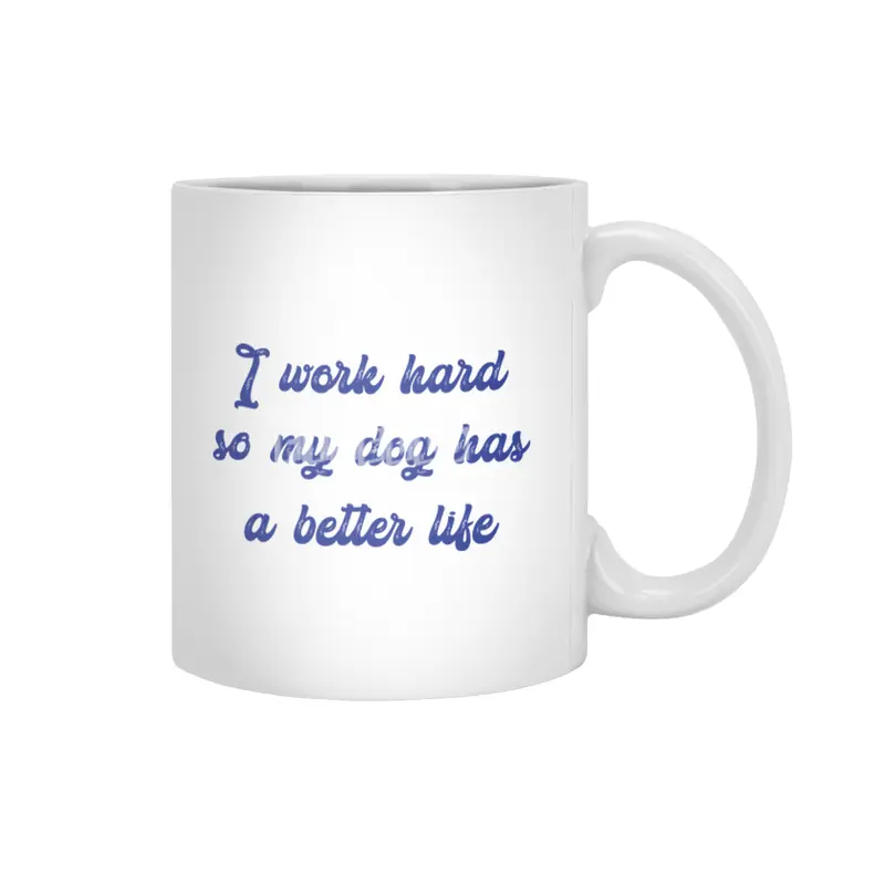 I work hard so my dog has a better life Beyaz Kupa
