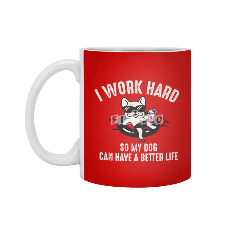 I Work Hard So My Dog Can Have A Better Life Beyaz Kupa