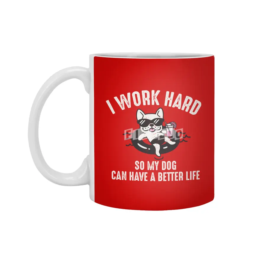 I Work Hard So My Dog Can Have A Better Life Beyaz Kupa