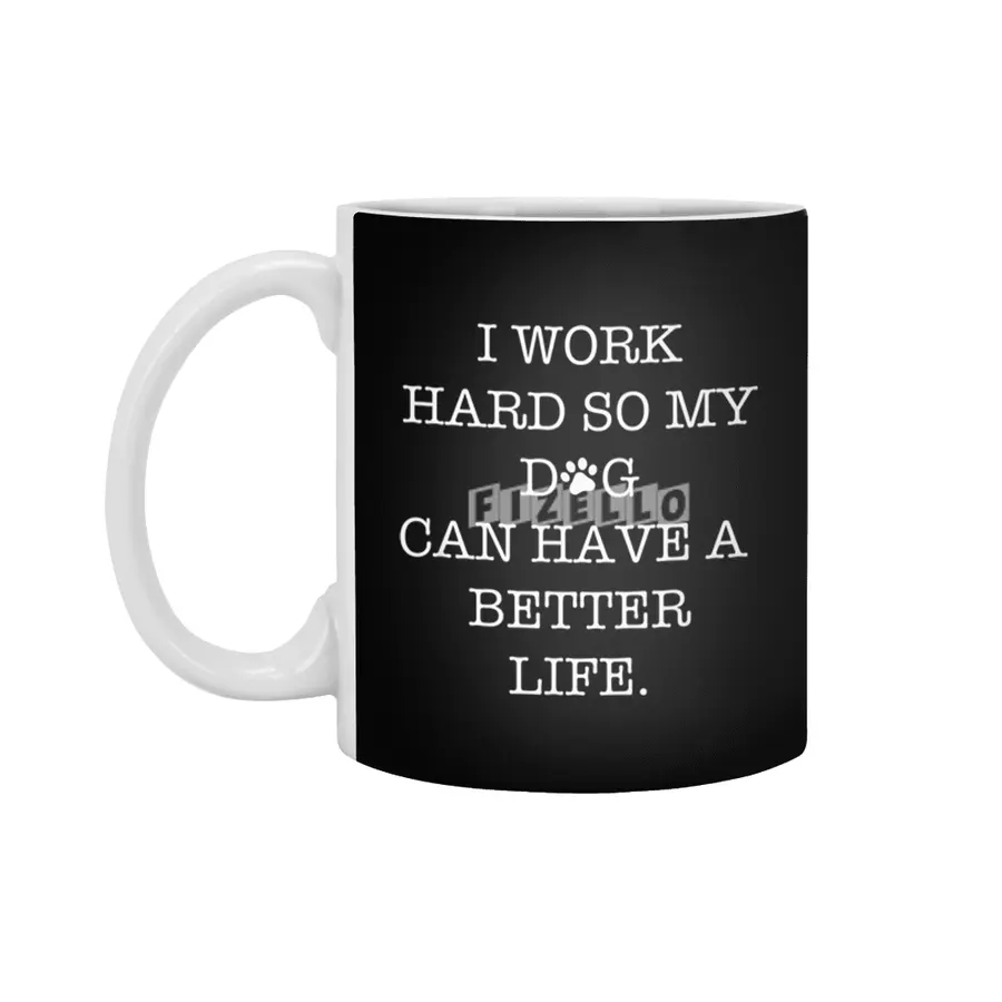 I Work Hard So My Dog Can Have A Better Life Beyaz Kupa
