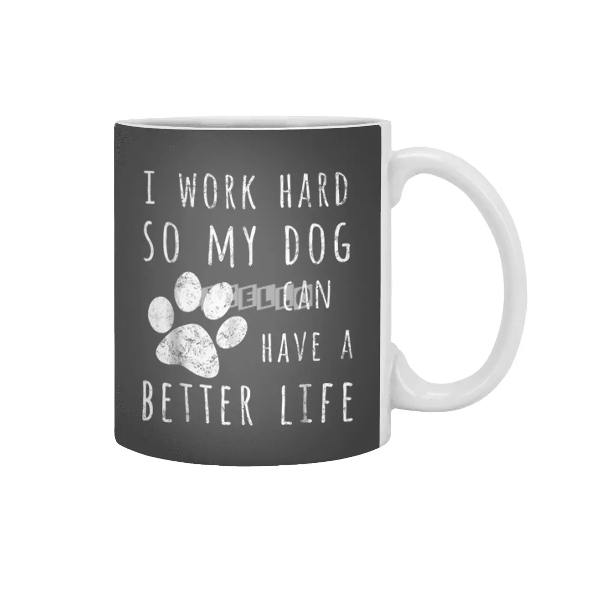 I Work Hard So My Dog Can Have A Better Life Beyaz Kupa