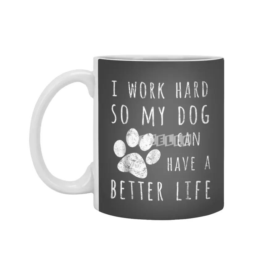 I Work Hard So My Dog Can Have A Better Life Beyaz Kupa