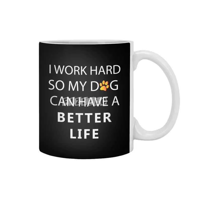 I work hard so my dog can have a better life Beyaz Kupa
