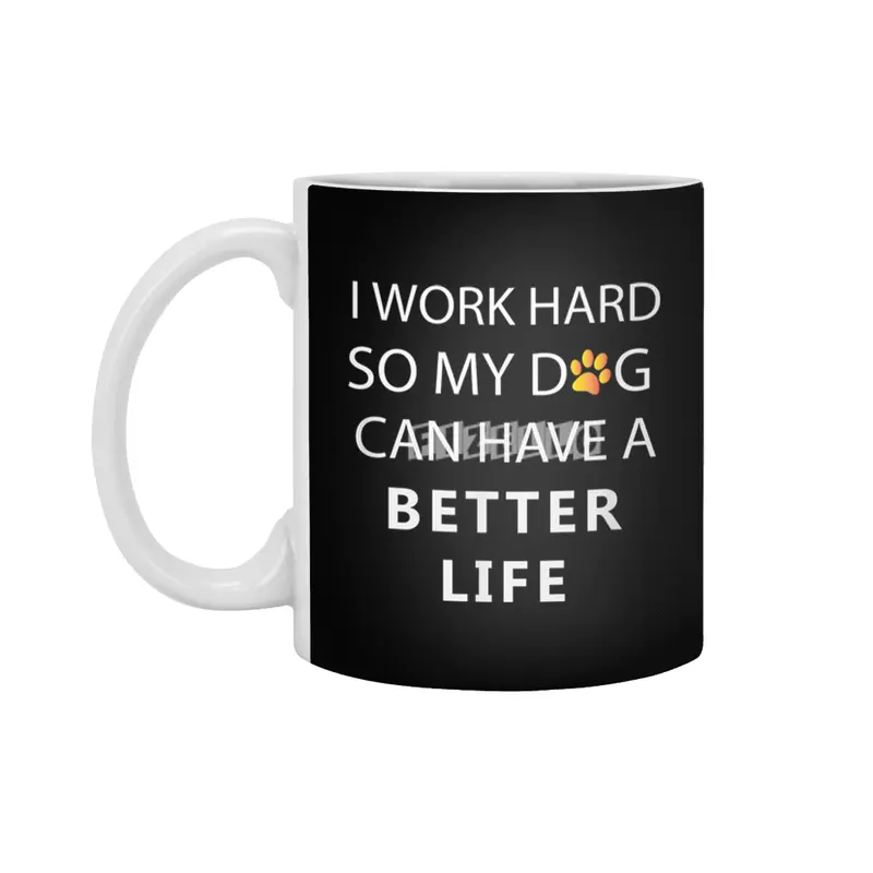 I work hard so my dog can have a better life Beyaz Kupa