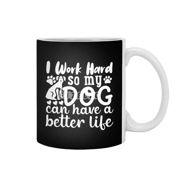 i work hard so my dog can have a better life Beyaz Kupa