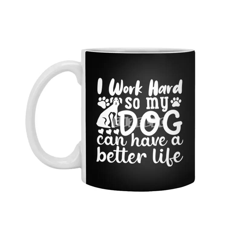 i work hard so my dog can have a better life Beyaz Kupa