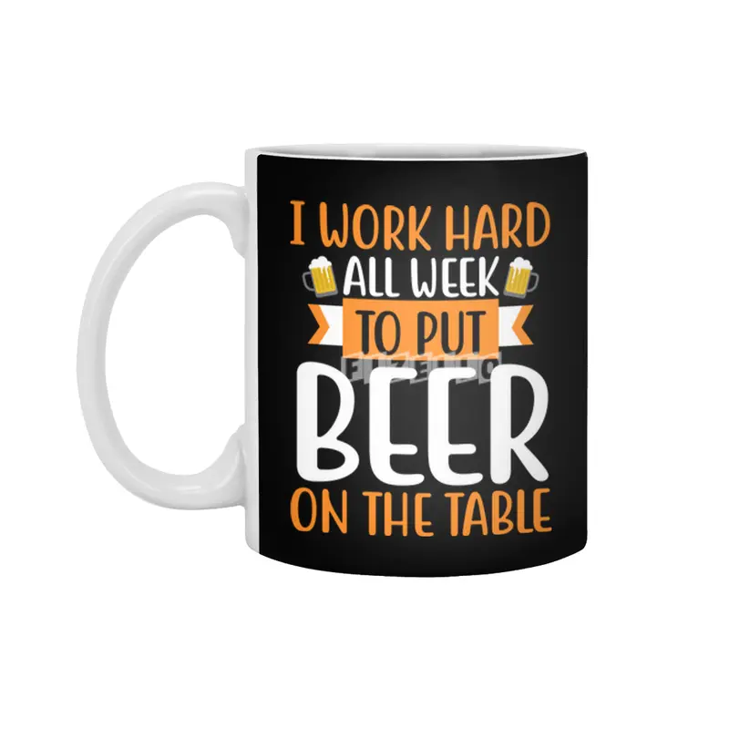 I Work Hard all Week to put Beer on the Table Beyaz Kupa