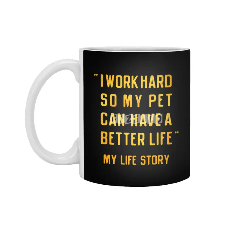 I Work Hard So My Pet Can Have A Better Life Beyaz Kupa