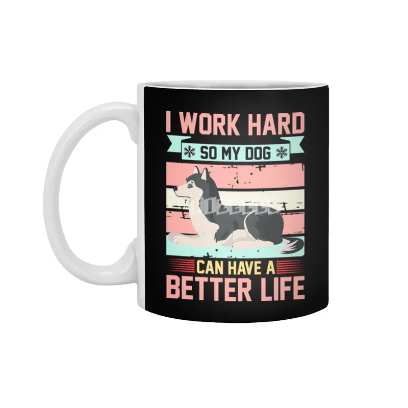 I WORK HARD SO MY DOG CAN HAVE A BETTER LIFE Beyaz Kupa