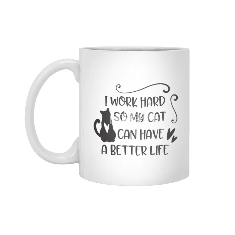 I work hard so my cat can have a better life Beyaz Kupa