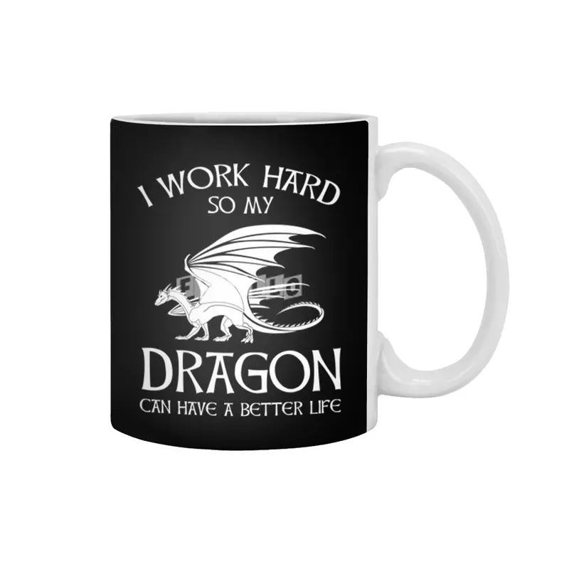 I Work Hard So My Dragon Can Have A Better Life Beyaz Kupa