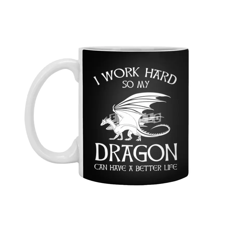 I Work Hard So My Dragon Can Have A Better Life Beyaz Kupa