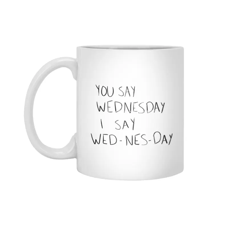 You Say Wednesday I Say Wed-nes-day Beyaz Kupa