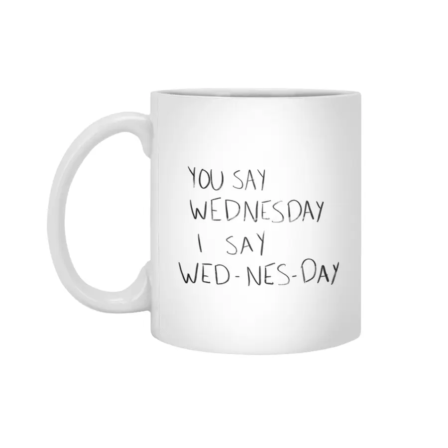 You Say Wednesday I Say Wed-nes-day Beyaz Kupa