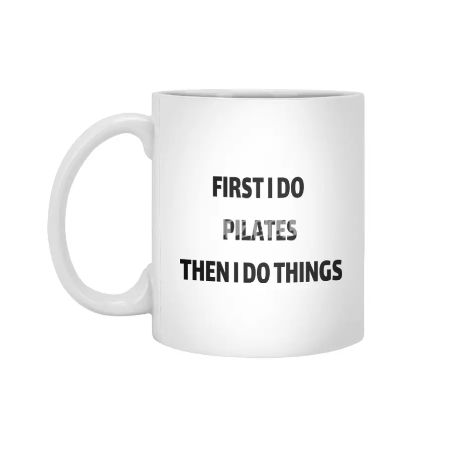 First I Do Pilates then i do things Beyaz Kupa