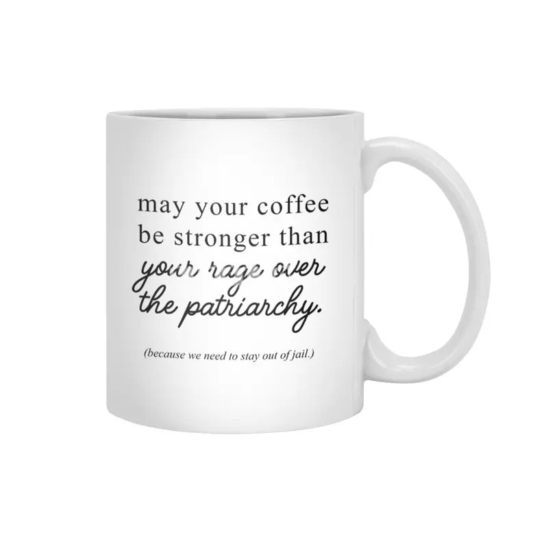 May your coffee be stronger than your rage over the patriarchy. Beyaz Kupa