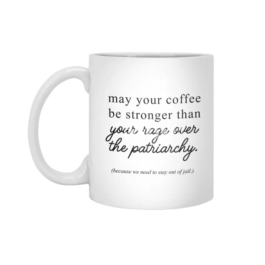 May your coffee be stronger than your rage over the patriarchy. Beyaz Kupa