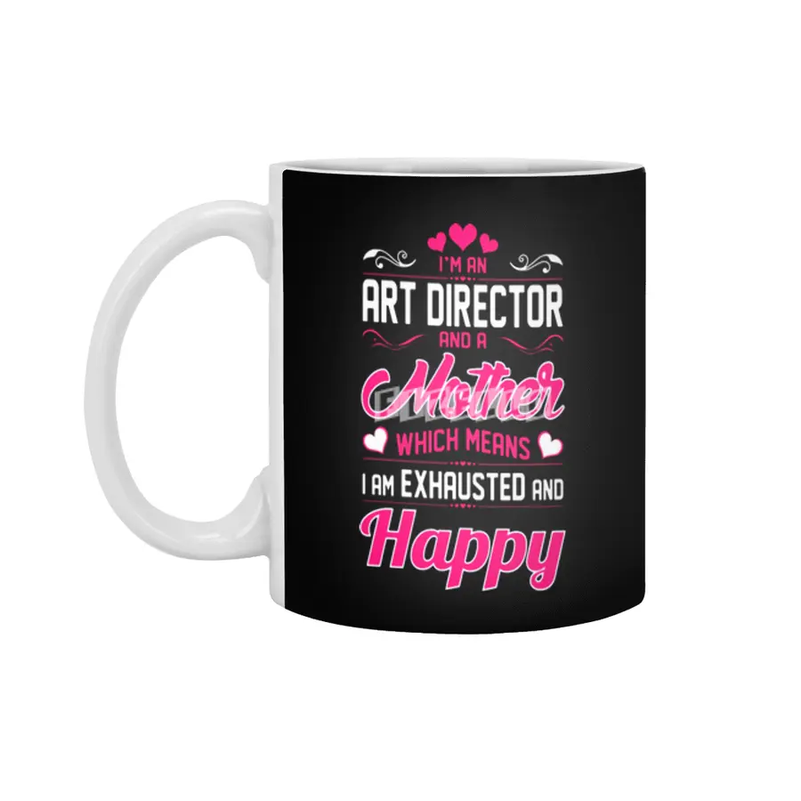 An Art Director Mother I Am Exhausted Happy Beyaz Kupa