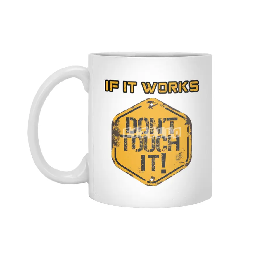 if it works dont touch it - Programmer Beyaz Kupa