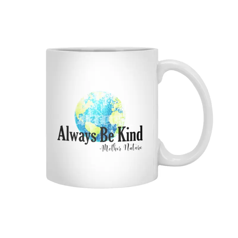 Always Be Kind - Mother Nature Beyaz Kupa