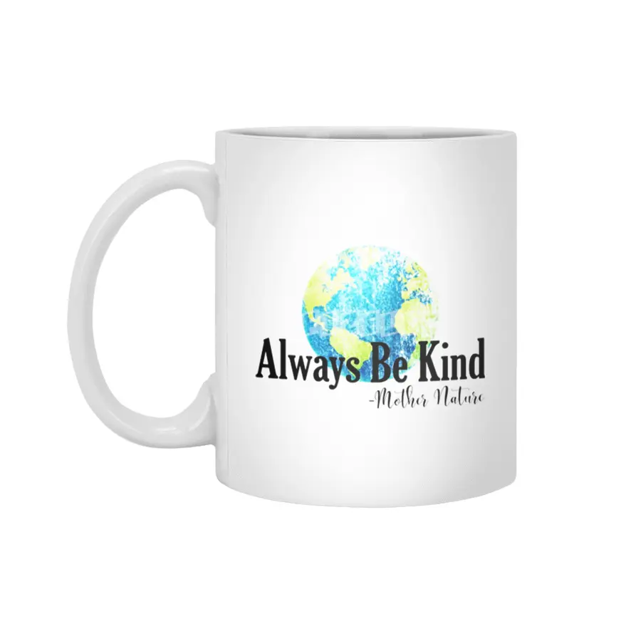 Always Be Kind - Mother Nature Beyaz Kupa