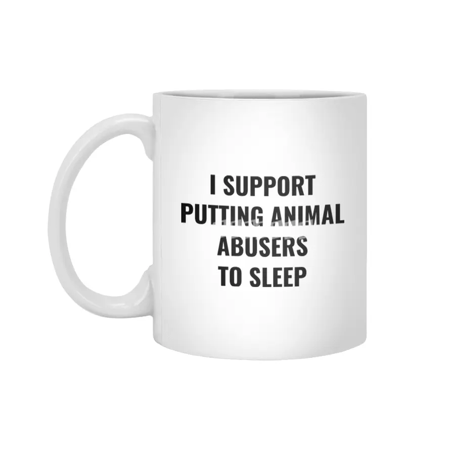 I support putting animal abusers to sleep Beyaz Kupa