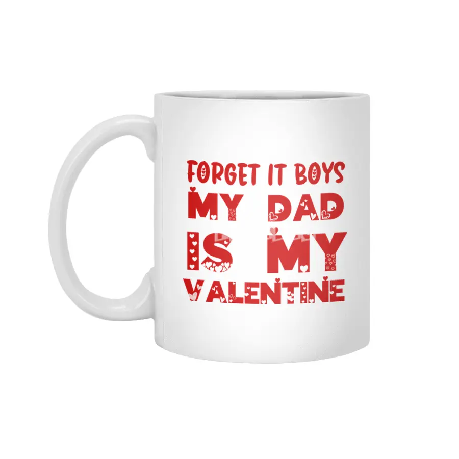 Forget it Boys My Dad is My Valentine Funny Gift Beyaz Kupa