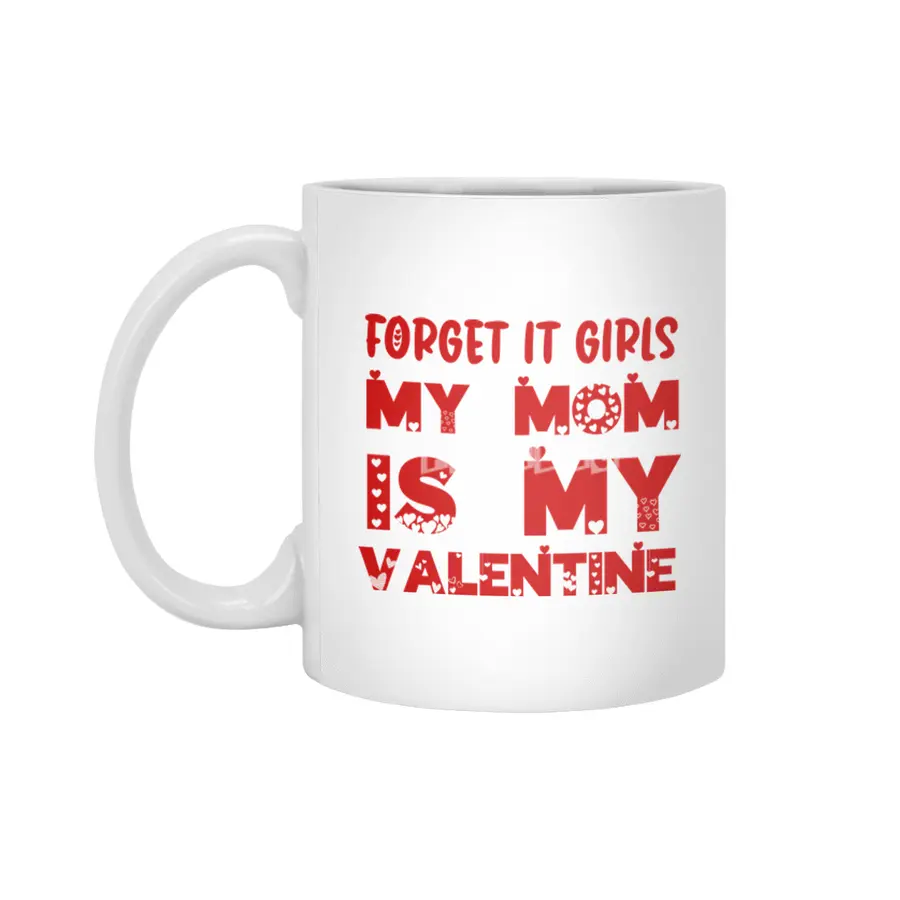 Forget it Girls My Mom is My Valentine Funny Gift Beyaz Kupa