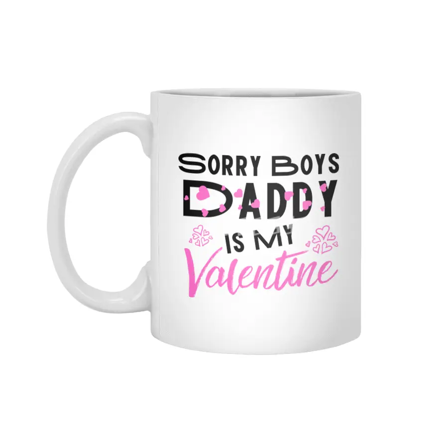 Sorry Boys Daddy is my Valentine - Daughter Love Beyaz Kupa