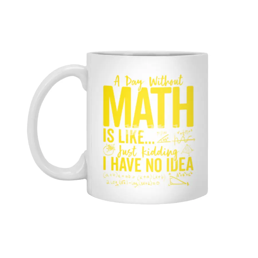 Funny Math Teacher Pi Day Tee A Day without Math Is Like T-Shirt Beyaz Kupa