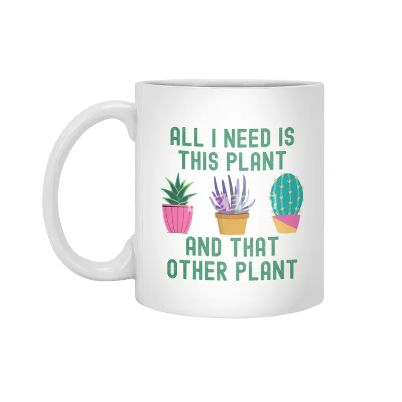 All I Need Is This Plant And That Plant Beyaz Kupa