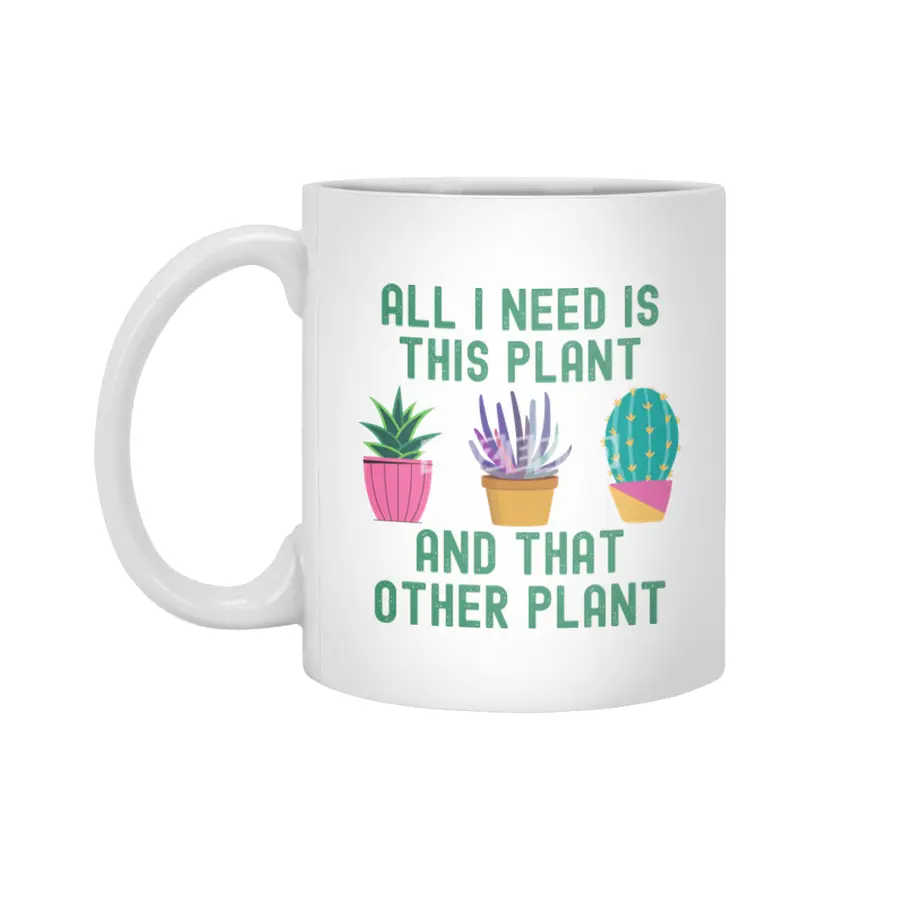 All I Need Is This Plant And That Plant Beyaz Kupa